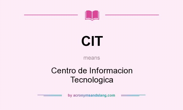 What does CIT mean? It stands for Centro de Informacion Tecnologica