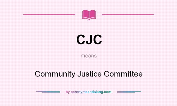 What does CJC mean? It stands for Community Justice Committee