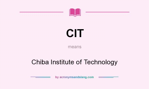 What does CIT mean? It stands for Chiba Institute of Technology