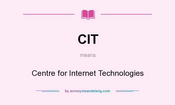 What does CIT mean? It stands for Centre for Internet Technologies