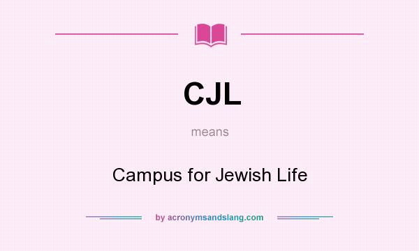 What does CJL mean? It stands for Campus for Jewish Life