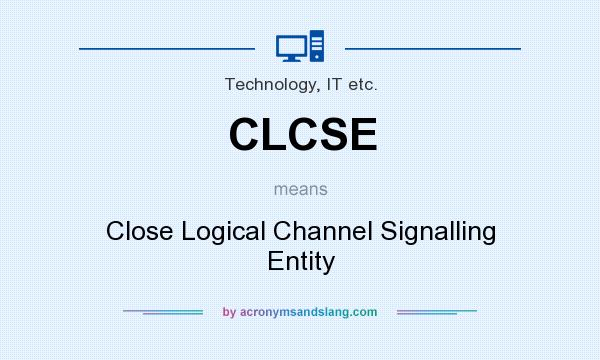 What does CLCSE mean? It stands for Close Logical Channel Signalling Entity
