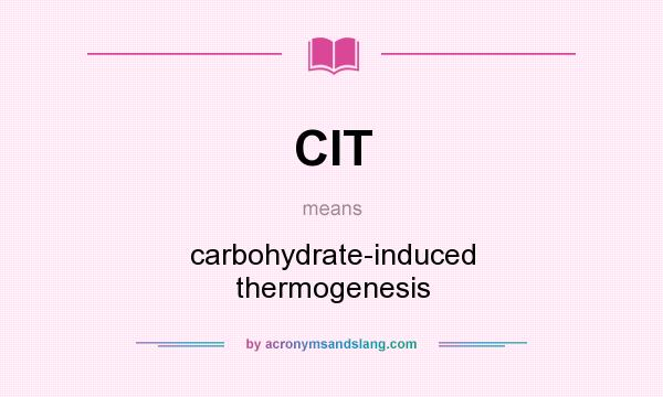 What does CIT mean? It stands for carbohydrate-induced thermogenesis