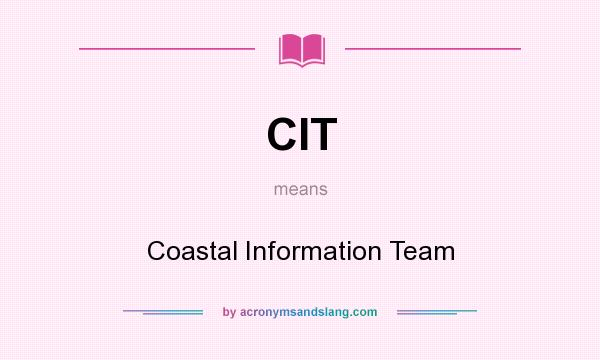 What does CIT mean? It stands for Coastal Information Team