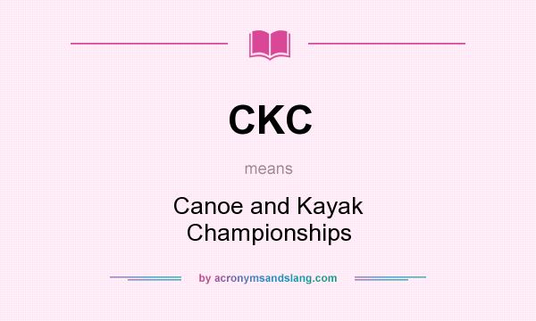 What does CKC mean? It stands for Canoe and Kayak Championships