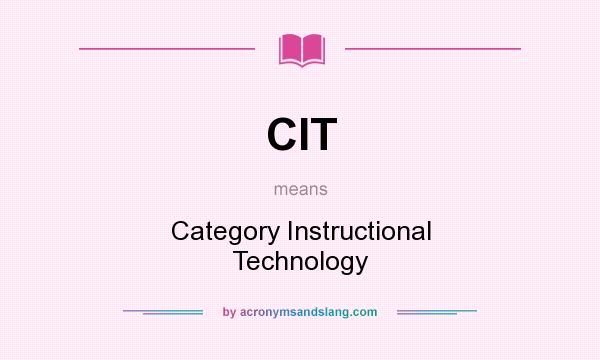 What does CIT mean? It stands for Category Instructional Technology