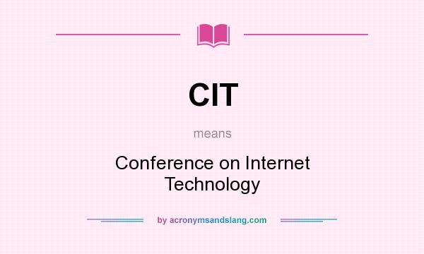 What does CIT mean? It stands for Conference on Internet Technology