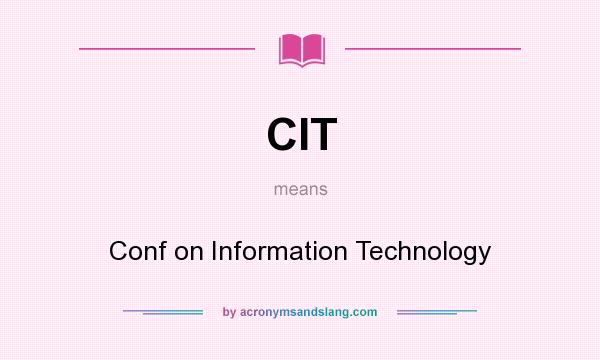 What does CIT mean? It stands for Conf on Information Technology