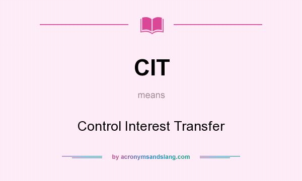 What does CIT mean? It stands for Control Interest Transfer