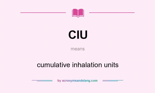 What does CIU mean? It stands for cumulative inhalation units