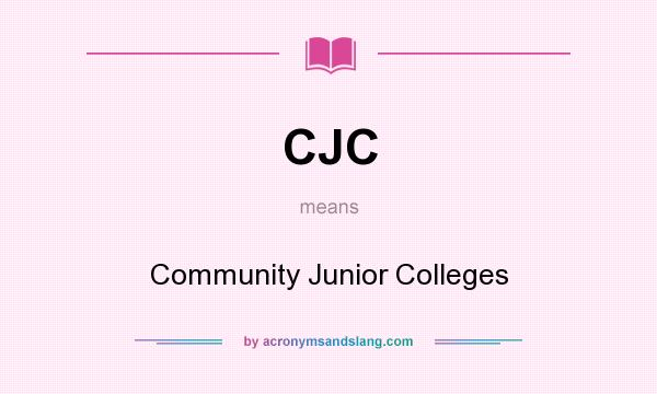 What does CJC mean? It stands for Community Junior Colleges