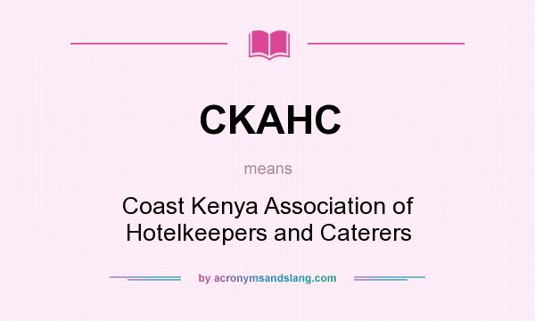 What does CKAHC mean? It stands for Coast Kenya Association of Hotelkeepers and Caterers