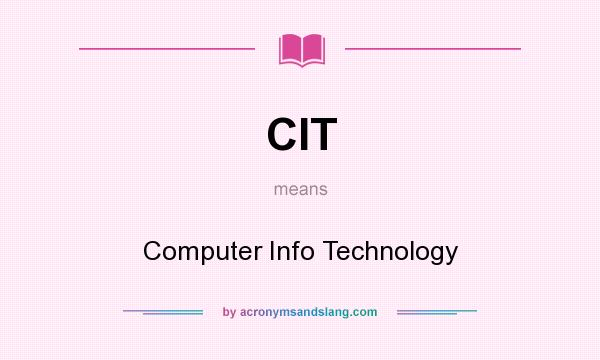 What does CIT mean? It stands for Computer Info Technology