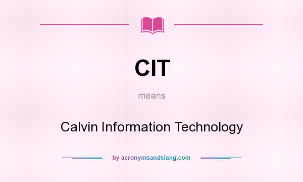 What does CIT mean? It stands for Calvin Information Technology