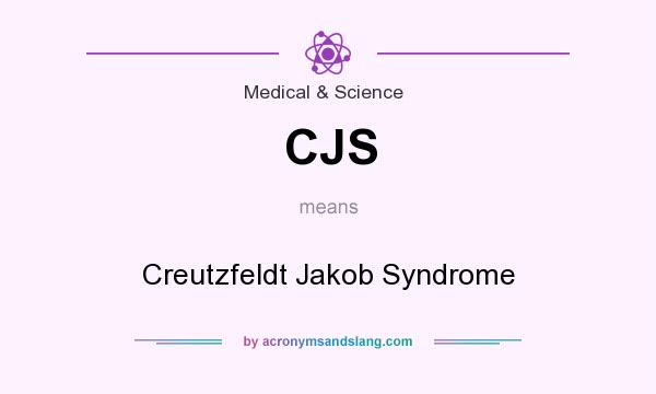 What does CJS mean? It stands for Creutzfeldt Jakob Syndrome