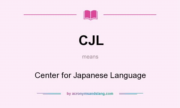 What does CJL mean? It stands for Center for Japanese Language