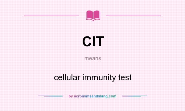 What does CIT mean? It stands for cellular immunity test