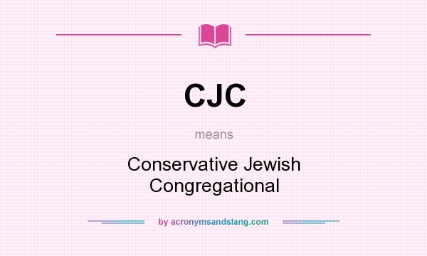 What does CJC mean? It stands for Conservative Jewish Congregational