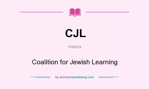What does CJL mean? It stands for Coalition for Jewish Learning
