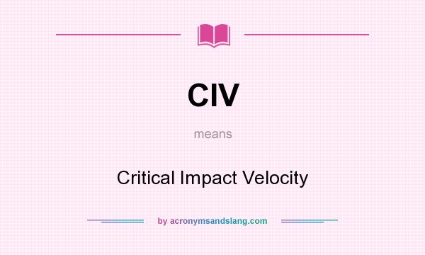What does CIV mean? It stands for Critical Impact Velocity