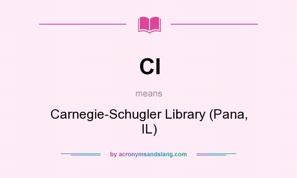 What does Cl mean? It stands for Carnegie-Schugler Library (Pana, IL)
