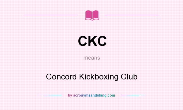 What does CKC mean? It stands for Concord Kickboxing Club