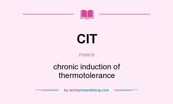 What does CIT mean? It stands for chronic induction of thermotolerance