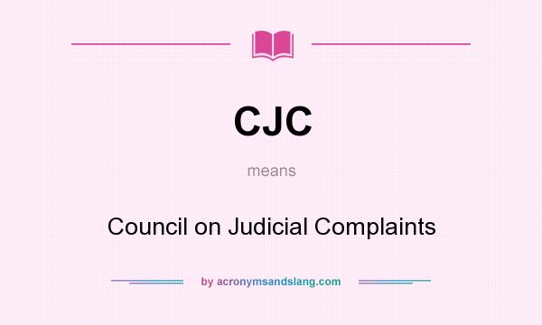 What does CJC mean? It stands for Council on Judicial Complaints