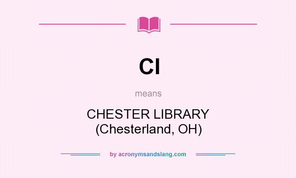 What does Cl mean? It stands for CHESTER LIBRARY (Chesterland, OH)