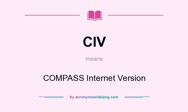 What does CIV mean? It stands for COMPASS Internet Version