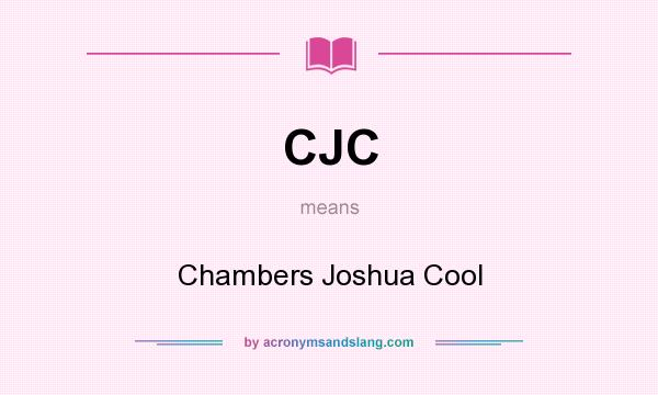 What does CJC mean? It stands for Chambers Joshua Cool