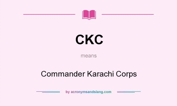 What does CKC mean? It stands for Commander Karachi Corps