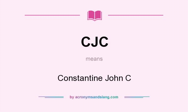 What does CJC mean? It stands for Constantine John C