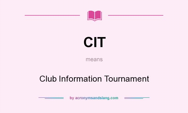 What does CIT mean? It stands for Club Information Tournament