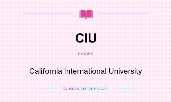 What does CIU mean? It stands for California International University