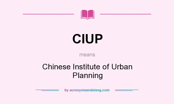What does CIUP mean? It stands for Chinese Institute of Urban Planning