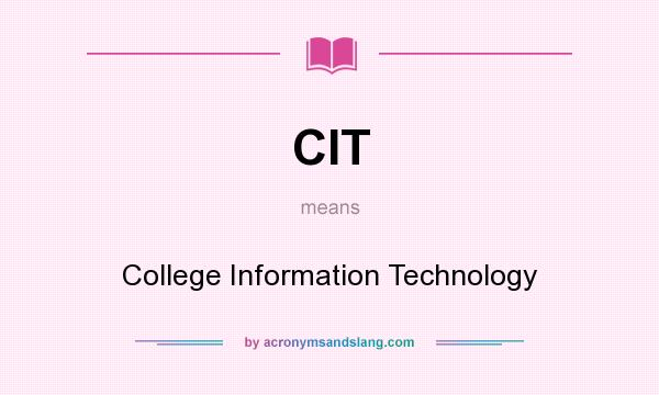 What does CIT mean? It stands for College Information Technology
