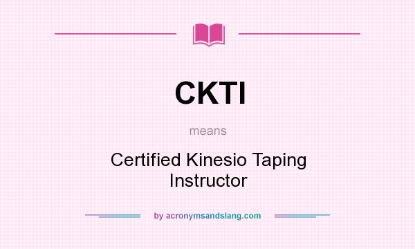 What does CKTI mean? It stands for Certified Kinesio Taping Instructor