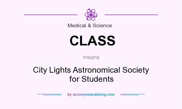 What does CLASS mean? It stands for City Lights Astronomical Society for Students