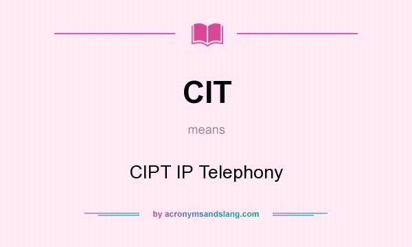 What does CIT mean? It stands for CIPT IP Telephony
