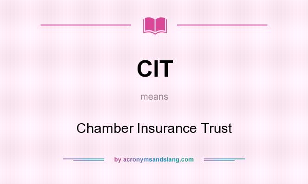 What does CIT mean? It stands for Chamber Insurance Trust