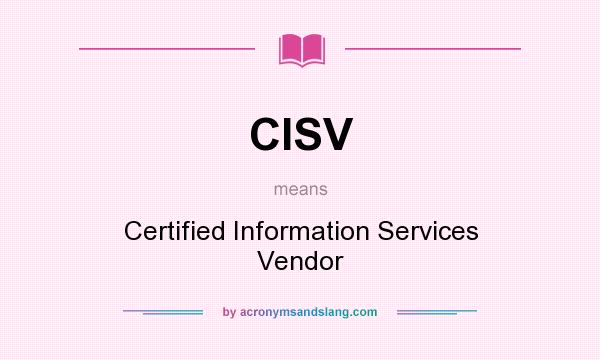 What does CISV mean? It stands for Certified Information Services Vendor