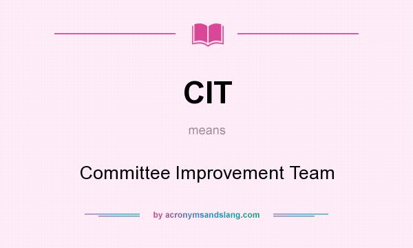 What does CIT mean? It stands for Committee Improvement Team