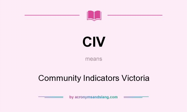 What does CIV mean? It stands for Community Indicators Victoria