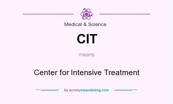 What does CIT mean? It stands for Center for Intensive Treatment
