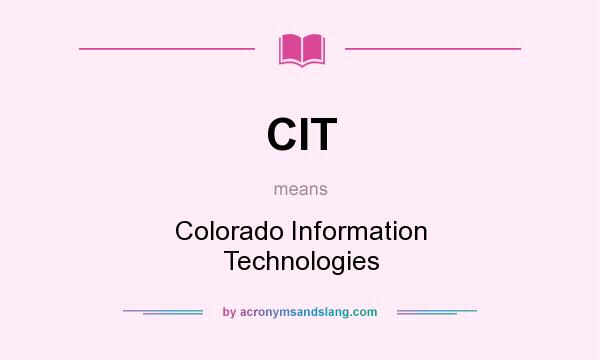 What does CIT mean? It stands for Colorado Information Technologies