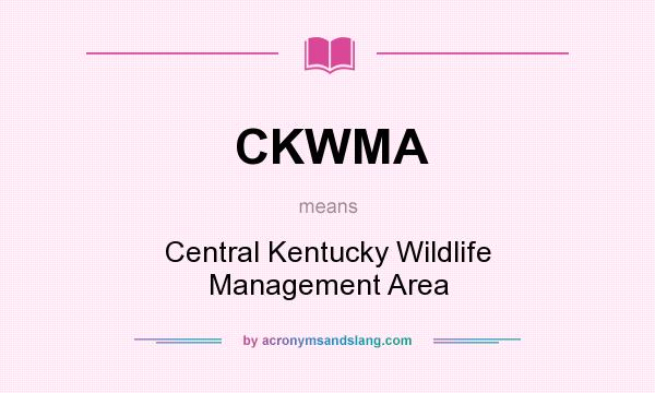 What does CKWMA mean? It stands for Central Kentucky Wildlife Management Area