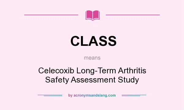 What does CLASS mean? It stands for Celecoxib Long-Term Arthritis Safety Assessment Study