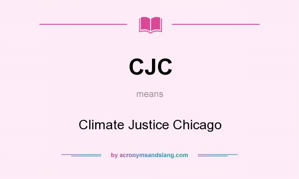 What does CJC mean? It stands for Climate Justice Chicago
