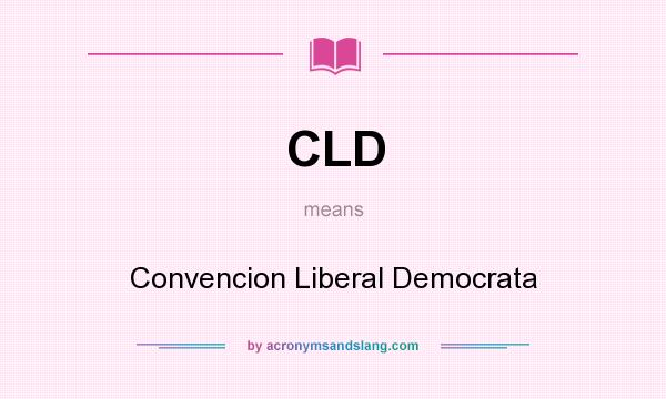 What does CLD mean? It stands for Convencion Liberal Democrata